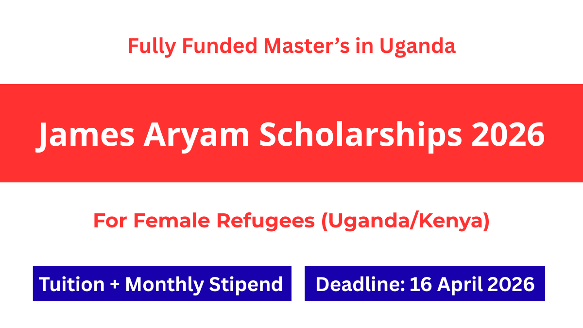 James Aryam Scholarships 2026 for female refugees in Uganda and Kenya fully funded master's degree